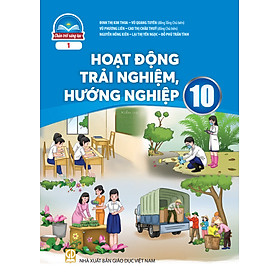 Sách giáo khoa Hoạt Động Trải Nghiệm, Hướng Nghiệp 10- 1- Chân Trời Sáng Tạo (Kèm Nilon bọc Sách)