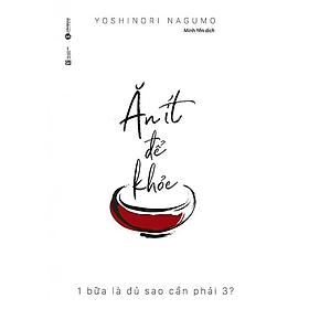 Ăn Ít Để Khỏe - 1 Bữa Là Đủ Sao Cần Phải 3? - Yoshinori Nagumo - Nhà Xuất Bản Lao Động