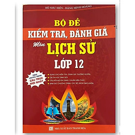 Sách - Bộ đề kiểm tra, đánh giá môn Lịch Sử lớp 12