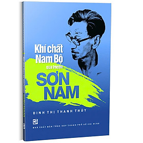 KHÍ CHẤT NAM BỘ QUA TRUYỆN SƠN NAM - Đinh Thị Thanh Thủy - Nhà xuất bản Tổng hợp TP.HCM
