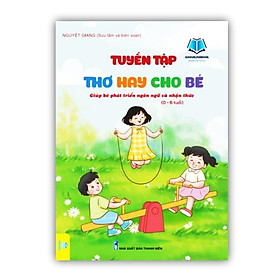Sách - Tuyển tập thơ hay cho bé ( giúp bé phát triển ngôn ngữ và nhận thức 0 - 6 tuổi )