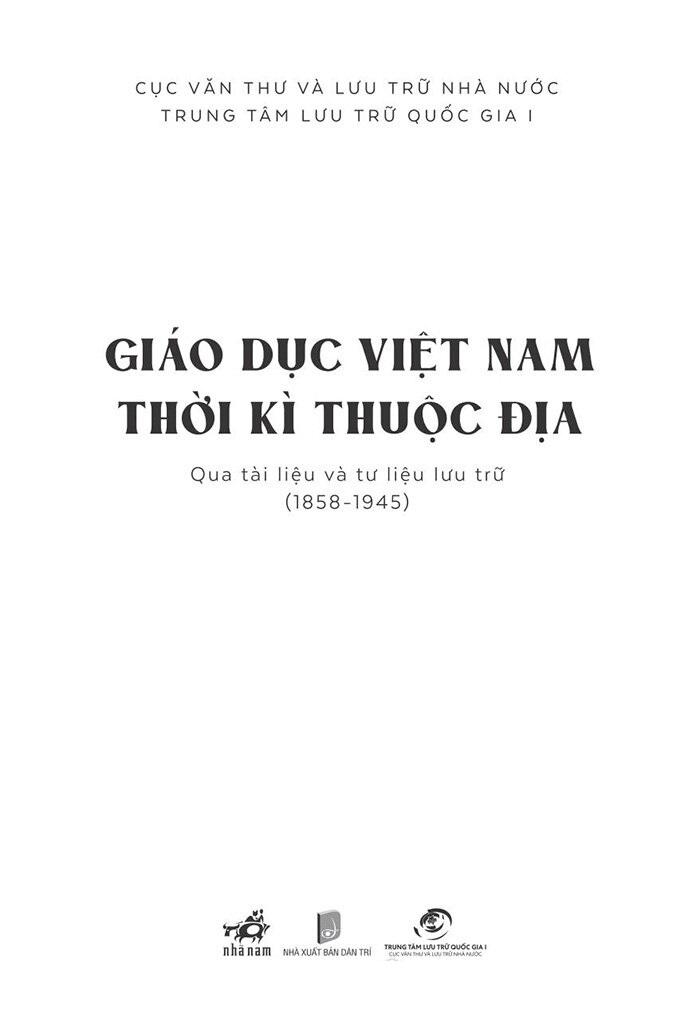 Giáo Dục Việt Nam Thời Kỳ Thuộc Địa Qua Tài Liệu Và Tư Liệu Lưu Trữ (1858 - 1945)