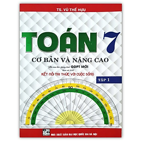 Sách - Toán Cơ Bản Và Nâng Cao Lớp 7 - Tập 1 (Kết Nối Tri Thức)