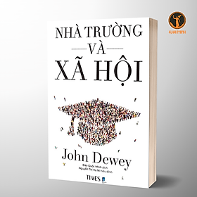 NHÀ TRƯỜNG VÀ XÃ HỘI (The School and Society) - John Dewey - Đào Quốc Minh dịch, Nguyễn Thị Hạ Ni hiệu đính (bìa mềm)