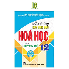Sách - Bồi Dưỡng Học Sinh Giỏi Hoá Học Lớp 12 Theo Chuyên Đề - Dùng Chung Cho Các Bộ SGK Hiện Hành - Hồng Ân