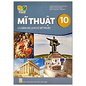 Sách giáo khoa Mĩ Thuật 10- Lí Luận và Lịch Sử Mĩ Thuật- Kết Nối Tri Thức Với Cuộc Sống (Kèm Nilon bọc Sách)