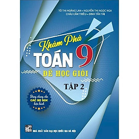 Sách - Khám Phá Toán Lớp 9 Để Học Giỏi - Dùng Chung Cho Các Bộ SGK Hiện Hành - Hồng Ân