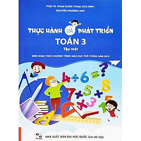 Sách - Thực Hành Và Phát Triển Toán 3 - Tập 1 (Biên Soạn Theo Chương Trình Giáo Dục Phổ Thông Năm 2018)