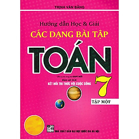 Sách -  Hướng Dẫn Học & Giải Các Dạng Bài Tập Toán  Lớp 7 - tập 1 (bám sát sách giáo khoa kết nối tri thức với cuộc sống)