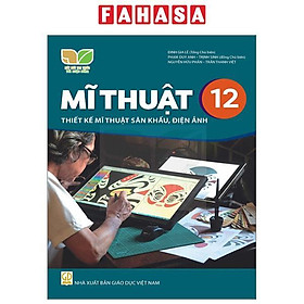 Sách Giáo Khoa Mĩ Thuật 12 - Thiết Kế Mĩ Thuật Sân Khấu, Điện Ảnh (Kết Nối) (Chuẩn)