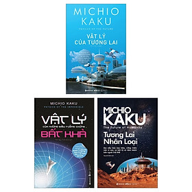 Combo Vật Lý Của Những Điều Tưởng Chừng Bất Khả + Vật Lý Của Tương Lai + Tương Lai Nhân Loại (Bộ 3 Cuốn)