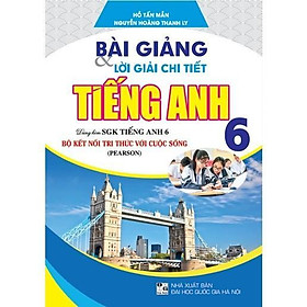 Sách - Bài Giảng Và Lời Giải Chi Tiết Tiếng Anh Lớp 6 - Dùng Kèm SGK Bộ Kết Nối Tri Thức Với Cuộc Sống - Hồng Ân