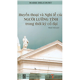 Huyền Thoại Và Nghi Lễ Của Người Lưỡng Tính Trong Thời Kỳ Cổ Đại 
