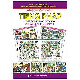 Nâng Cao Vốn Từ Vựng Tiếng Pháp Theo Chủ Đề Bằng Hình Ảnh (Tái Bản 2023)