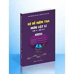 Sách - Bộ Đề Kiểm Tra Môn Vật Lí Lớp 11 học kì 1 ( Chương trình SGK mới )