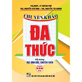 Sách - Chuyên Khảo Đa Thức Bồi Dưỡng Học Sinh Giỏi Chuyên Toán - Dùng Chung Cho Các Bộ SGK Hiện Hành - Hồng Ân