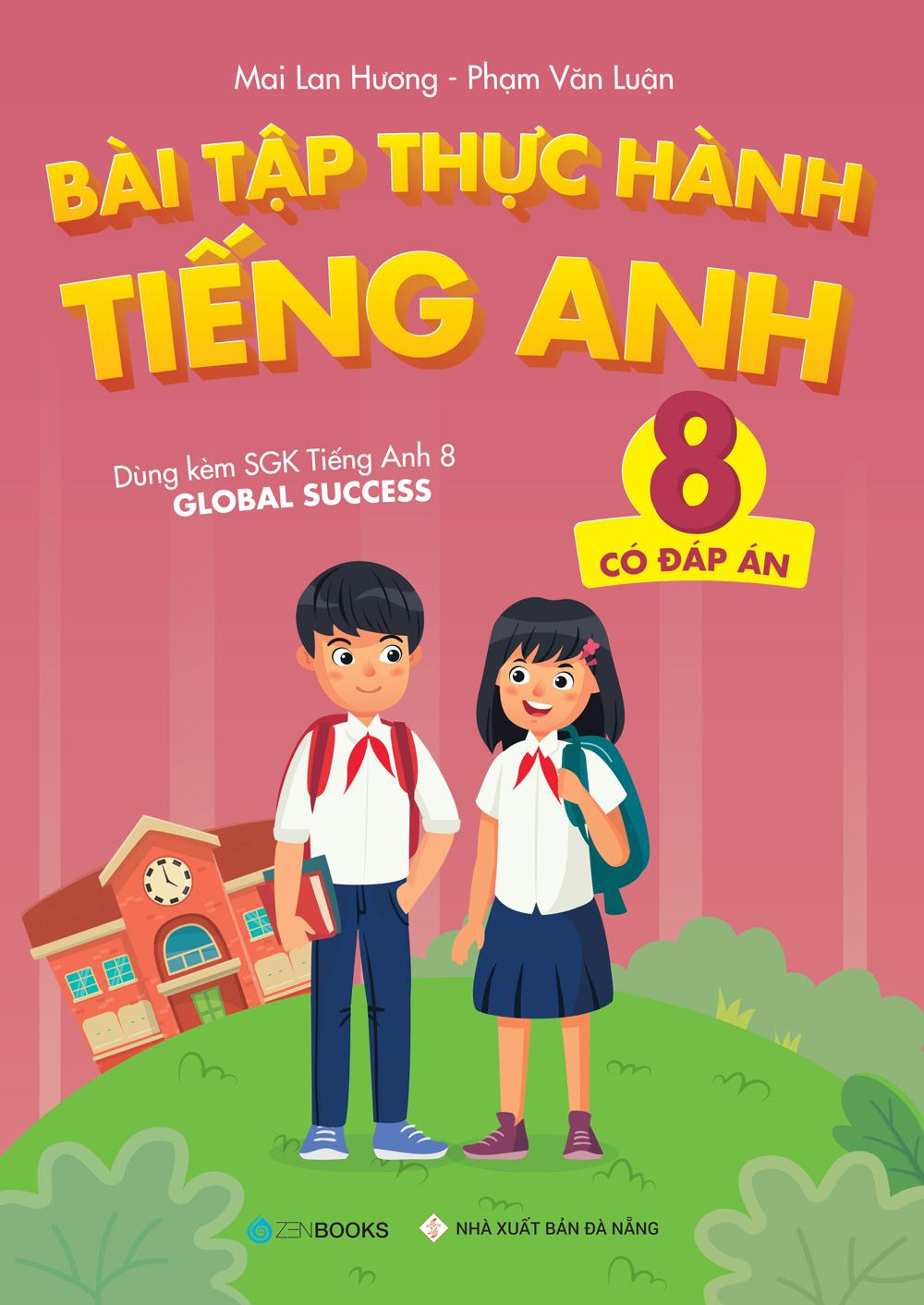 Bài Tập Thực Hành Tiếng Anh 8 - Có Đáp Án (Dùng Kèm SGK Tiếng Anh 8 Global Success)