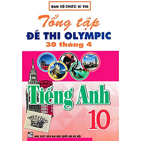 Tổng Tập Đề Thi Olympic 30 Tháng 4 Tiếng Anh 10 ( từ năm 2014 đến năm 2018)