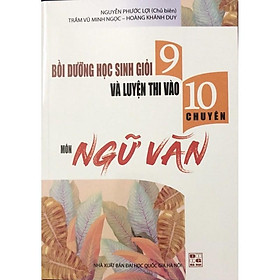 Sách - Bồi dưỡng học sinh giỏi 9 và luyện thi vào lớp 10 chuyên môn Ngữ Văn