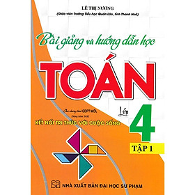 Sách - Bài Giảng Và Hướng Dẫn Học Toán Lớp 4 - Tập 1 - Dùng Kèm SGK Kết Nối Tri Thức Với Cuộc Sống - Hồng Ân