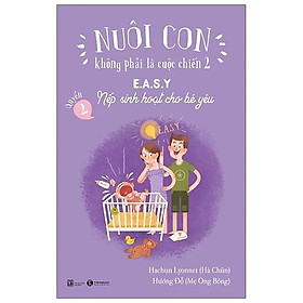 Nuôi Con Không Phải Là Cuộc Chiến 2 - Quyển 2 - E.A.S.Y - Nếp Sinh Hoạt Cho Bé Yêu (Tái Bản 2025) - Bản Quyền