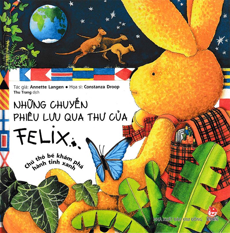 Những Chuyến Phiêu Lưu Qua Thư Của Felix - Chú Thỏ Bé Khám Phá Hành Tinh Xanh (Tái Bản)