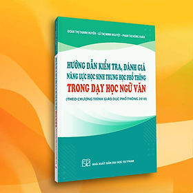 Sách - Hướng dẫn kiểm tra, đánh giá năng lực học sinh THPT trong dạy học Ngữ văn