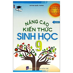 Nâng Cao Kiến Thức Sinh Học Lớp 9 (Tái Bản )