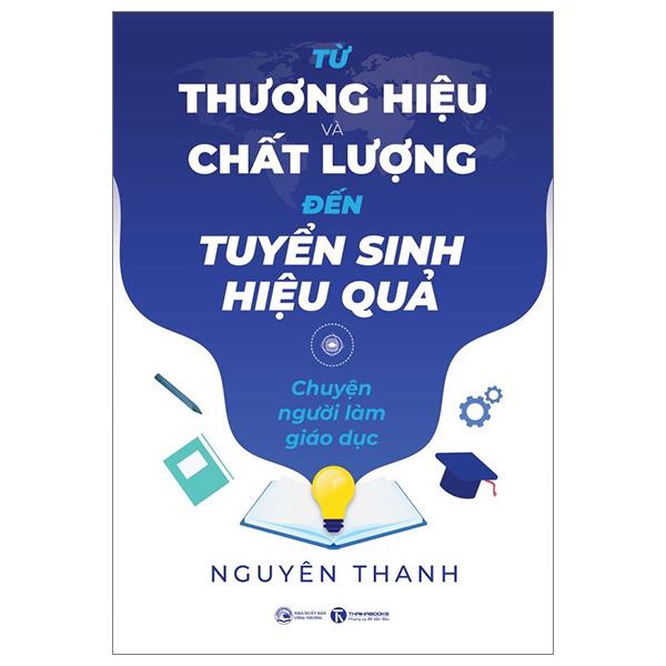 Sách - Từ Thương Hiệu Và Chất Lượng Đến Tuyển Sinh Hiệu Quả - Chuyện Người Làm Giáo Dục