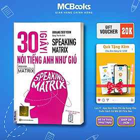Sách - Speaking Matrix – 30 Giây Nói Tiếng Anh Như Gió - MCBooks