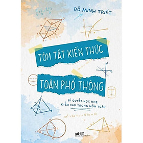 Tóm tắt kiến thức toán phổ thông  - Bản Quyền