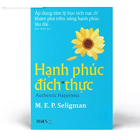 Hạnh Phúc Đích Thực -Áp dụng tâm lý học tích cực để khám phá tiềm năng hạnh phúc lâu dài -  Martin EP Seligman -  Nhà Xuất Bản Dân Trí - TIMES