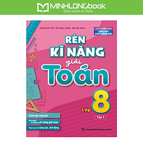 Sách: Rèn Kĩ Năng Giải Toán Lớp 8 Tập 2  (Theo Chương Trình Giáo Dục Phổ Thông Mới)