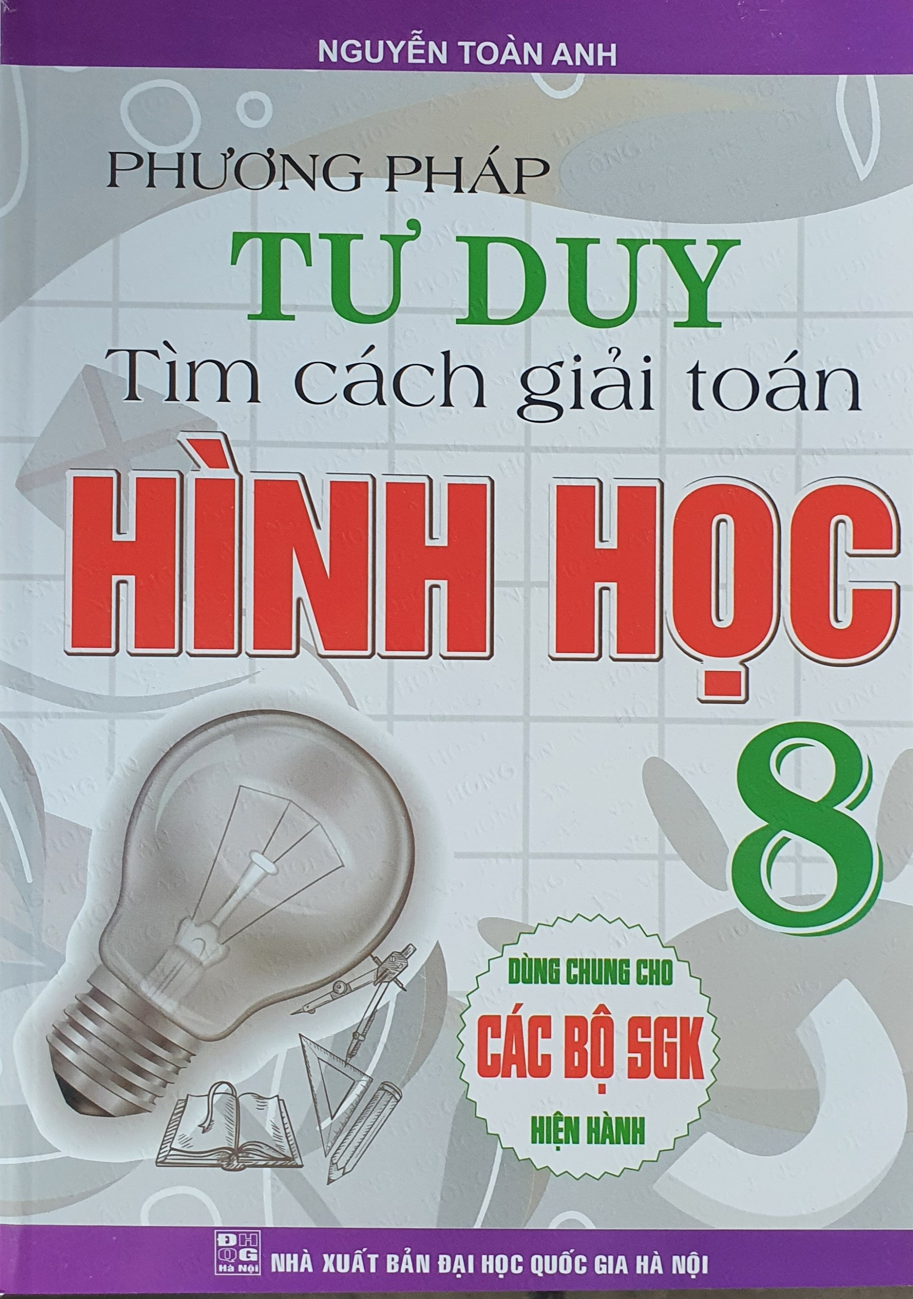 Phương Pháp Tư Duy Tìm Cách Giải Toán Hình Học Lớp 8 ( Dùng Chung Cho Các Bộ Sách Giáo Khoa Hiện hành )