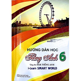 Hướng Dẫn Học Tiếng Anh Lớp 6 - Dùng Kèm SGK Tiếng Anh I-Learn Smart World (HA)