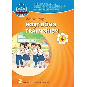 Sách Vở bài tập Hoạt Động Trải Nghiệm 4- bản 2- Chân Trời Sáng Tạo (Kèm Nilon bọc Sách)