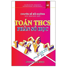 Chuyên đề bồi dưỡng học sinh khá, giỏi Toán THCS Phần Số Học  