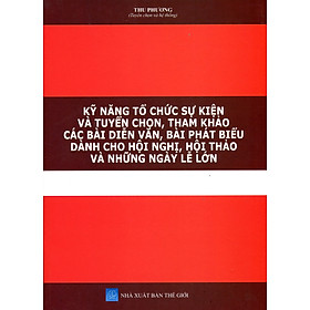 Cẩm Nang Tổ Chức Sự Kiện - Tuyển Chọn, Tham Khảo Các Bài Diễn Văn, Bài Phát Biểu Dành Cho Hội Nghị, Hội Thảo Và Những Ngày Lễ Lớn