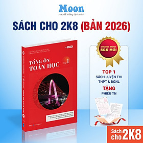 Toán 12 Chương trình mới Dành cho 2k8: Tổng ôn toán học ôn thi thpt quốc gia, đgnl Moonbook