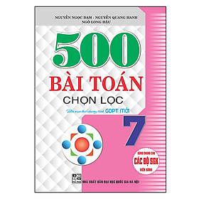 500 Bài Toán Chọn Lọc 7 (Dùng Chung Cho Các Bộ SGK Hiện Hành)