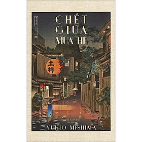 Chết giữa mùa hè - Yukio Mishima - Nhà Xuất Bản Hội Nhà Văn - Tao Đàn