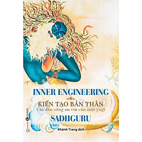 Sách - Inner Engineering – Kiến tạo bản thân: Chỉ dẫn sống an vui của một yogi - Sadhguru - NXB Thế Giới