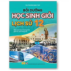 Sách - Bồi Dưỡng Học Sinh Giỏi Lịch Sử 12 (Theo chương trình GDPT mới)