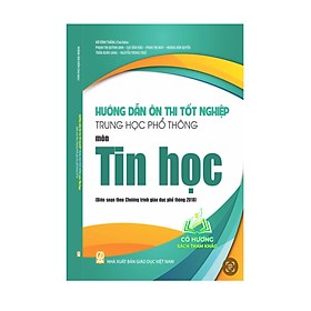 Sách - Hướng dẫn ôn thi tốt nghiệp Trung học phổ thông môn Tin học (Biên soạn theo Chương trình giáo dục phổ thông 2018)