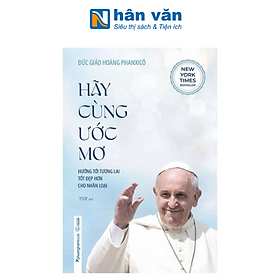 Hãy Cùng Ước Mơ - Hướng Tới Tương Lai Tốt Đẹp Hơn Cho Nhân Loại (Tái bản năm 2024)