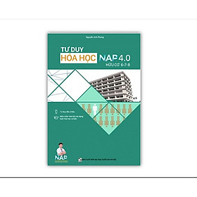 Sách Tư Duy Hóa Học NAP 4.0 Hữu Cơ 678