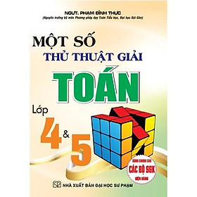 Sách - Một Số Thủ Thuật Giải Toán Lớp 4 & 5 - Dùng Chung Cho Các Bộ SGK Hiện Hành - Hồng Ân