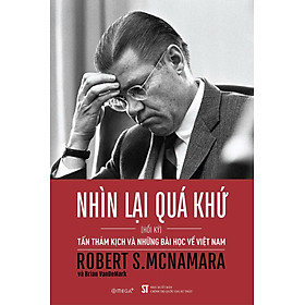 Nhìn Lại Quá Khứ - Tấn Thảm Kịch Và Những Bài Học Về Việt Nam