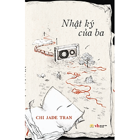 NHẬT KÝ CỦA BA - Tác giả Chi Jade Tran