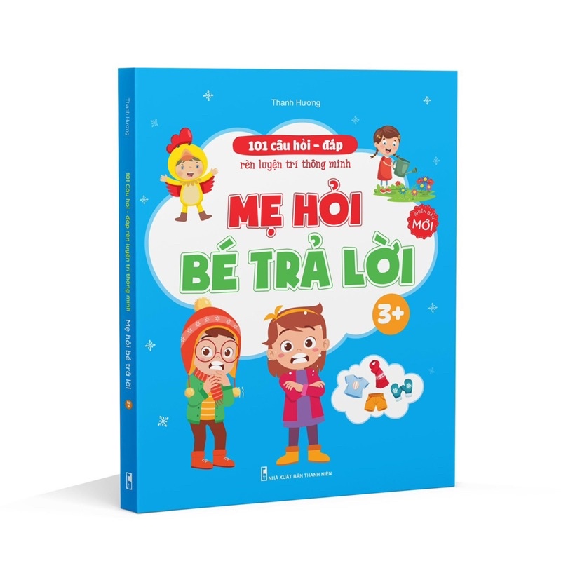 Sách - 101 Câu Hỏi Đáp Rèn luyện Trí Thông Minh - Mẹ Hỏi Bé Trả Lời Dành Cho Bé 3 đến 6 tuổi
